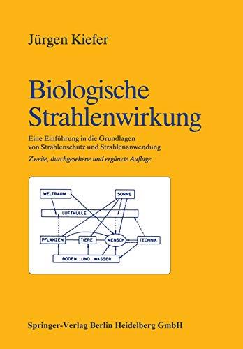 Biologische Strahlenwirkung: Eine Einführung in die Grundlagen von Strahlenschutz und Strahlenanwendung (German Edition)