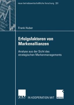 Erfolgsfaktoren von Markenallianzen: Analyse aus der Sicht des strategischen Markenmanagements (neue betriebswirtschaftliche forschung (nbf))