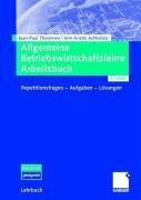 Allgemeine Betriebswirtschaftslehre Arbeitsbuch: Repetitionsfragen - Aufgaben - Lösungen