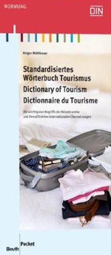 Standardisiertes Wörterbuch Tourismus / Standardized Dictionary of Tourism / Dictionnaire normalisé du Tourisme: Die wichtigsten Begriffe der ... offiziellen internationalen Übersetzungen