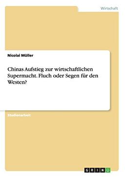 Chinas Aufstieg zur wirtschaftlichen Supermacht. Fluch oder Segen für den Westen?