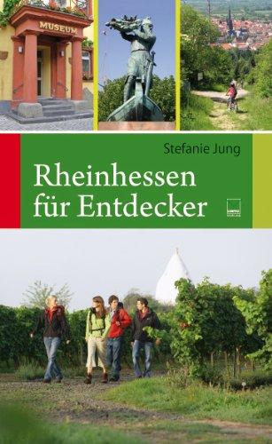 Rheinhessen für Entdecker: 55 Touren zu den schönsten und bedeutendsten Sehenswürdigkeiten in Rheinhessen zum Wandern, Radeln, Erleben, Genießen und ... und Radeln, Erleben, Genießen und Erforschen