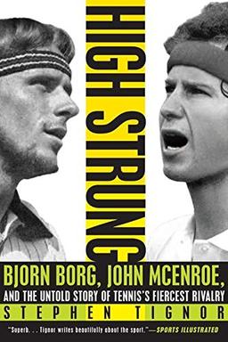 High Strung: Bjorn Borg, John McEnroe, and the Untold Story of Tennis's Fiercest Rivalry