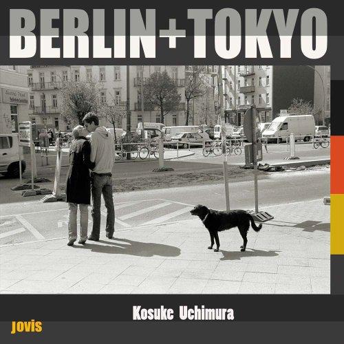 Berlin - Tokyo: Photographs by Kosuke Uchimura