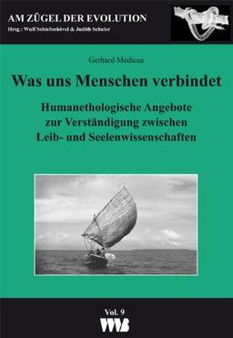 Was uns Menchen verbindet: Humanethologische Angebote zur Verständigung zwischen Leib- und Seelenwissenschaften