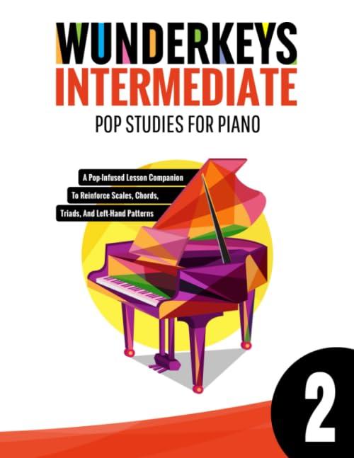 WunderKeys Intermediate Pop Studies For Piano 2: A Pop-Infused Lesson Companion To Reinforce Scales, Chords, Triads, And Left-Hand Patterns