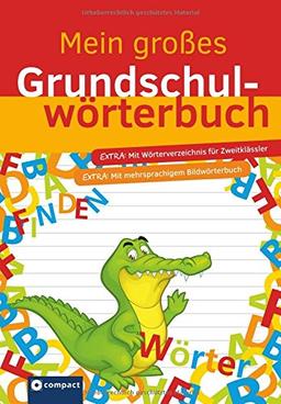 Mein großes Grundschulwörterbuch: Mit mehrsprachigem Bildwörterbuch und Wörterverzeichnis für die 2., 3. & 4. Klasse