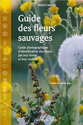 Guide des fleurs sauvages : guide photographique d'identification des fleurs par leur forme et leur couleur