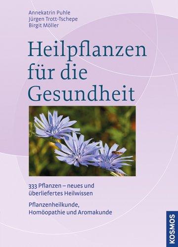 Heilpflanzen für die Gesundheit: 300 Heilkräuter für die Hausapotheke - Pflanzenheilkunde, Homöopathie und Aromakunde: 333 Pflanzen - neues und ... Pflanzenheilkunde, Homöopathie und Aromakunde