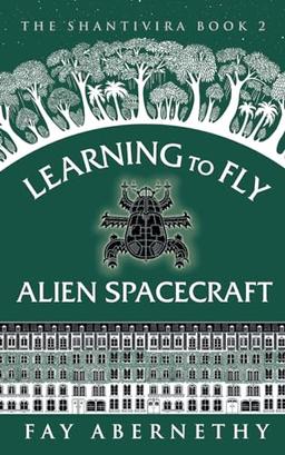 Learning to Fly Alien Spacecraft (The Shantivira, Band 2)