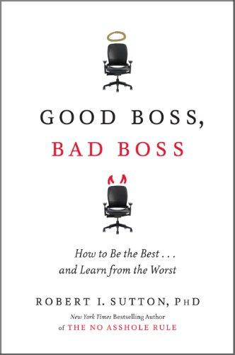 Good Boss, Bad Boss: How to Be the Best... and Learn from the Worst