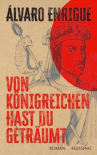 Von Königreichen hast du geträumt: Roman