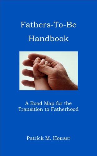 Fathers to be Handbook: A Road Map for the Transition to Fatherhood