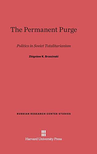 The Permanent Purge: Politics in Soviet Totalitarianism (Russian Research Center Studies, Band 20)