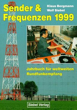 Sender und Frequenzen 1999. Jahrbuch für den weltweiten Rundfunk- Empfang