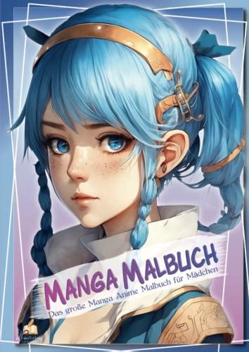 Manga Malbuch – Das große Manga Anime Malbuch für Mädchen: 50+ detaillierte Porträt-, Halb- oder Ganzkörperausmalbilder. Ein perfektes Geschenk für Mädchen und Teenager zur kreativen Entspannung