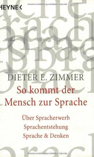 So kommt der Mensch zur Sprache: über Spracherwerb, Sprachentstehung und Sprache & Denken