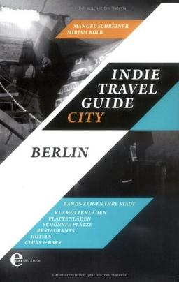 Indie Travel Guide City: Berlin - Bands zeigen ihre Stadt