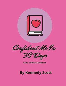 Confident Me In 30 Days: Girl Power Journal