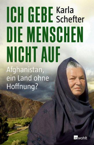 Ich gebe die Menschen nicht auf: Afghanistan, ein Land ohne Hoffnung?