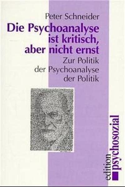 Die Psychoanalyse ist kritisch aber nicht ernst: Zur Politik der Psychoanalyse der Politik (edition psychosozial)