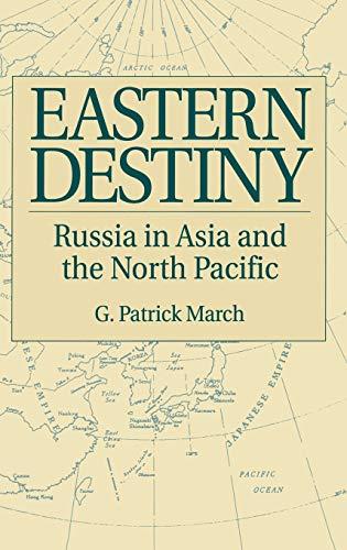 Eastern Destiny: Russia in Asia and the North Pacific