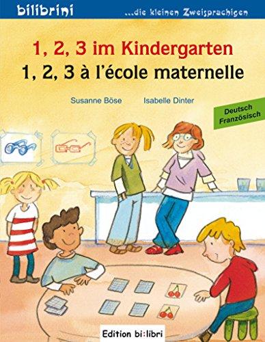 1, 2, 3 im Kindergarten: 1, 2, 3 à l'école maternelle / Kinderbuch Deutsch-Französisch