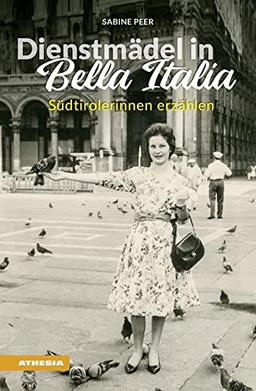 Dienstmädel in Bella Italia: Südtirolerinnen erzählen