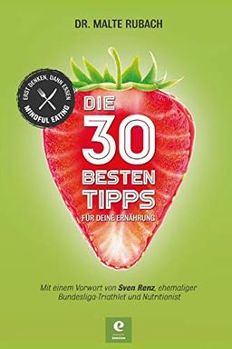 DIE 30 BESTEN TIPPS FÜR DEINE ERNÄHRUNG: ERST DENKEN, DANN ESSEN - MINDFUL EATING