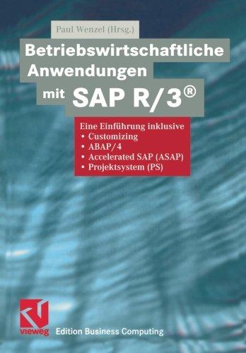 Betriebswirtschaftliche Anwendungen mit SAP R/3®: Eine Einführung inklusive Customizing, ABAP/4, Accelerated SAP (ASAP), Projektsystem (PS) (Edition Business Computing)