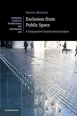 Exclusion from Public Space: A Comparative Constitutional Analysis (Cambridge Studies in International and Comparative Law, Band 129)