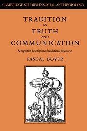 Tradition as Truth and Communication: A Cognitive Description of Traditional Discourse (Cambridge Studies in Social and Cultural Anthropology, Band 68)