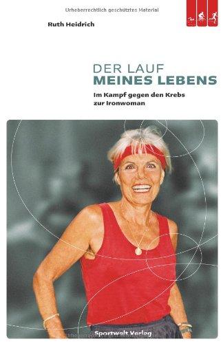 Der Lauf meines Lebens: Im Kampf gegen den Brustkrebs zur Ironwoman