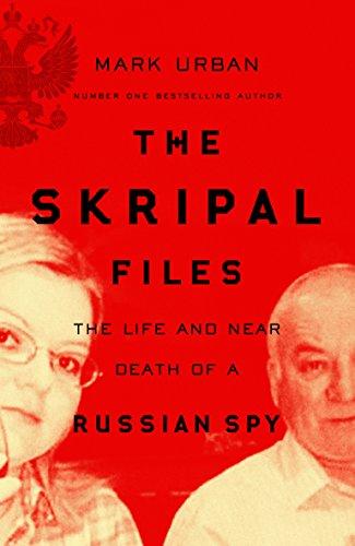 The Skripal Files: The Life and Near Death of a Russian Spy