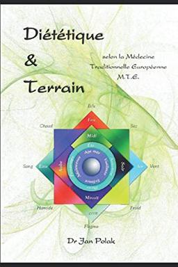 Diététique, Dépollution, Terrain: Selon la Médecine Traditionnelle Européenne