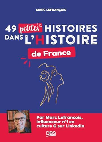 49 petites histoires dans l'histoire de France