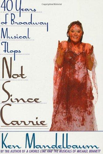 Not Since Carrie: Forty Years of Broadway Musical Flops