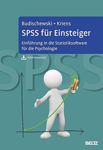 SPSS für Einsteiger: Einführung in die Statistiksoftware für die Psychologie. Mit Arbeitsmaterial zum Download