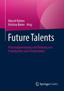 Future Talents: Personalgewinnung und Bindung von Praktikanten und Studierenden