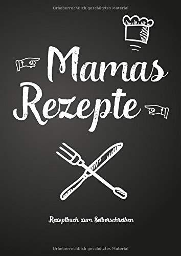 Mamas Rezepte - Rezeptbuch zum Selberschreiben: Persönliches Geschenk für Mama zum Sammeln von Rezepten (Blanko Kochbuch)