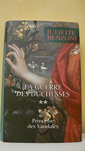 La guerre des duchesses Tome II : Princesse des Vandales - Juliette Benzoni