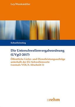 Die Unterschwellenvergabeordnung (UVgO 2017): Öffentliche Liefer- und Dienstleistungsaufträge unterhalb der EU-Schwellenwerte (vormals VOL/A Abschnitt 1)