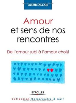 Amour et sens de nos rencontres : de l'amour subi à l'amour choisi