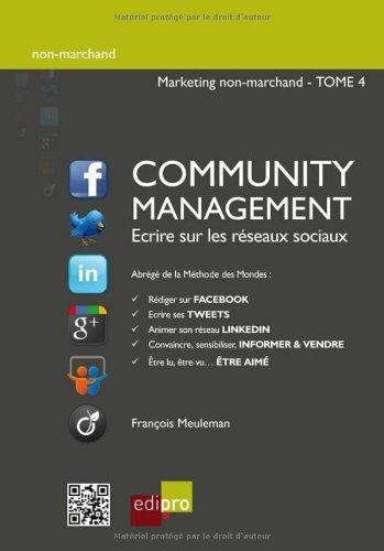 Marketing non-marchand. Vol. 4. Community management : écrire sur les réseaux sociaux