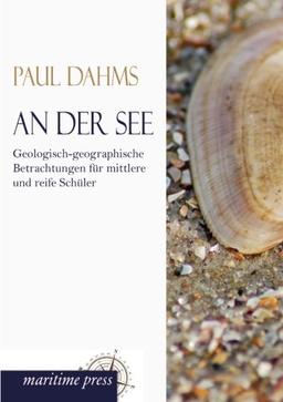 An der See: Geologisch-geographische Betrachtungen für mittlere und reife Schüler