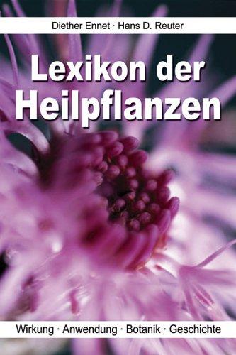 Lexikon der Heilpflanzen. Wirkung. Anwendung. Botanik. Geschichte