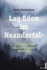 Lag Eden im Neandertal? Auf der Suche nach den frühen Menschen