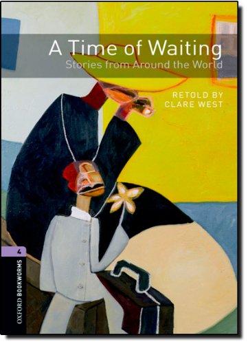 Oxford Bookworms Library: Stage 4: A Time of Waiting: Stories from Around the World (Oxford Bookworms ELT)