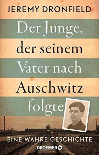 Der Junge, der seinem Vater nach Auschwitz folgte: Eine wahre Geschichte