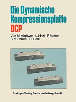 Die Dynamische Kompressionsplatte DCP (German Edition)